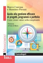 Guida alla gestione efficace di progetti, programmi e portfolio. Come creare valore nella complessità