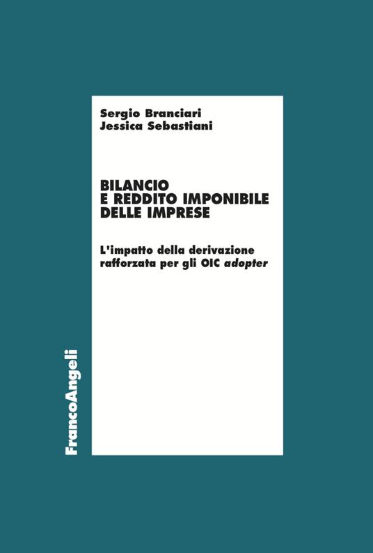 Bilancio e reddito imponibile delle imprese. L'impatto della derivazione rafforzata per gli OIC adopter - Sergio Branciari,Jessica Sebastiani - copertina