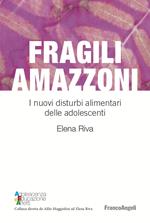 Fragili amazzoni. I nuovi disturbi alimentari delle adolescenti