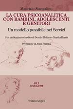 La cura psicoanalitica con bambini, adolescenti e genitori. Un modello possibile nei Servizi. Con un seminario inedito di Donald Meltzer e Martha Harris