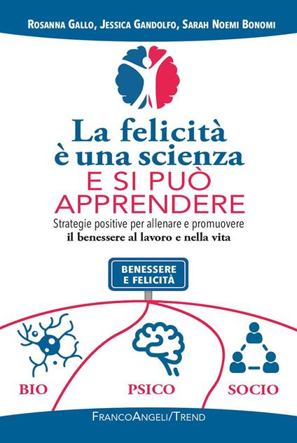 La felicità è una scienza e si può apprendere. Strategie positive per allenare e promuovere il benessere al lavoro e nella vita - Sarah Noemi Bonomi,Rosanna Gallo,Jessica Gandolfo - ebook