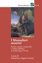 I masnadieri maurini. Bande armate, criminalità e ordine pubblico in Sicilia dopo l'Unità