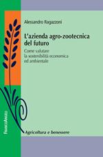 L' azienda agro-zootecnica del futuro. Come valutare la sostenibilità economica ed ambientale