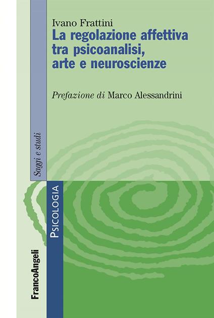 Le regolazione affettiva tra psicoanalisi, arte e neuroscienze - Ivano Frattini - ebook