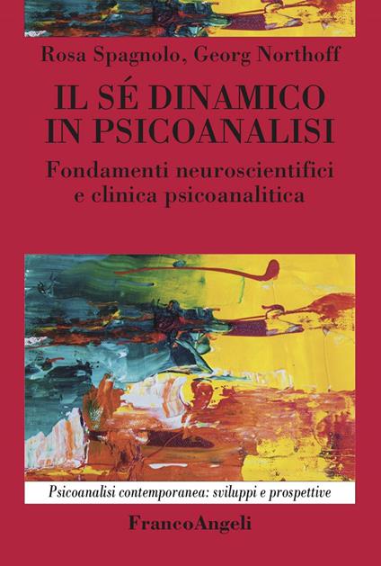 Il sé dinamico in psicoanalisi. Fondamenti neuroscientifici e clinica psicoanalitica - Georg Northoff,Rosa Spagnolo - ebook