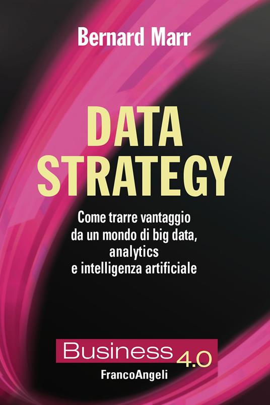 Data strategy. Come trarre vantaggio da un mondo di big data, analytics e intelligenza artificiale - Bernard Marr,Alessandro Giaume - ebook