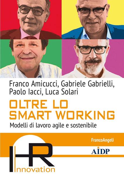 Oltre lo smart working. Modelli di lavoro agile e sostenibile - Franco Amicucci,Gabriele Gabrielli,Paolo Iacci,Luca Solari - ebook