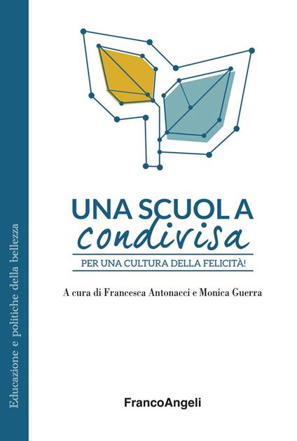 Una scuola condivisa. Per una cultura della felicità! - Francesca Antonacci,Monica Guerra - ebook