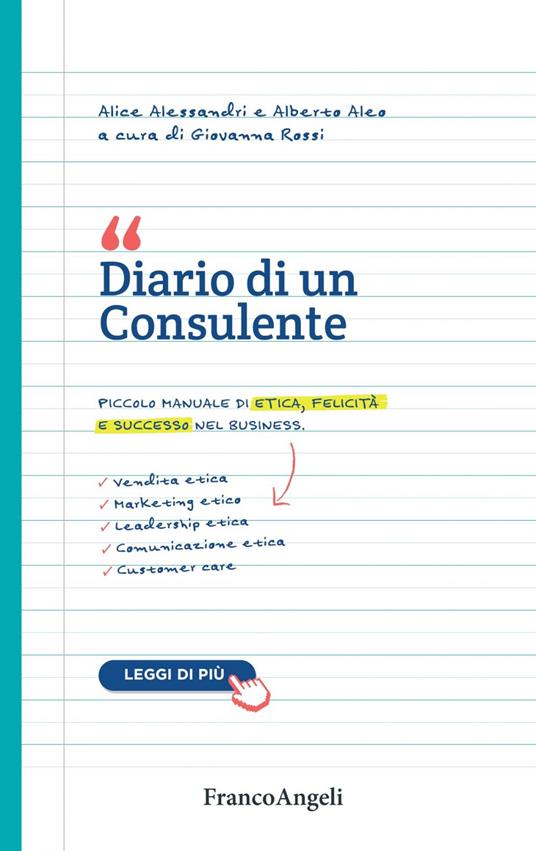 Diario di un consulente. Piccolo manuale di etica, felicità e successo nel business - Alberto Aleo,Alice Alessandri,Giovanna Rossi - ebook