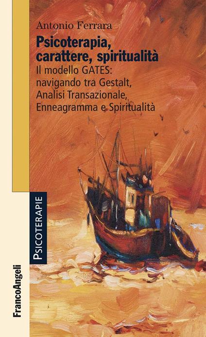 Psicoterapia, carattere, spiritualità. Il modello GATES: navigando tra Gestalt, analisi transazionale, enneagramma e spiritualità - Antonio Ferrara - ebook