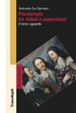 Psicoterapia tra visioni e supervisioni. Il terzo sguardo