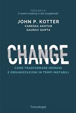 Change. Come trasformare imprese e organizzazioni in tempi instabili
