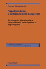 Pornodipendenza: la sofferenza dietro l'apparenza. Un approccio alla valutazione e al trattamento della dipendenza da pornografia
