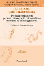 Il legame che trasforma. Pensieri e strumenti per una psicoterapia psicoanalitica orientata all'intersoggetività