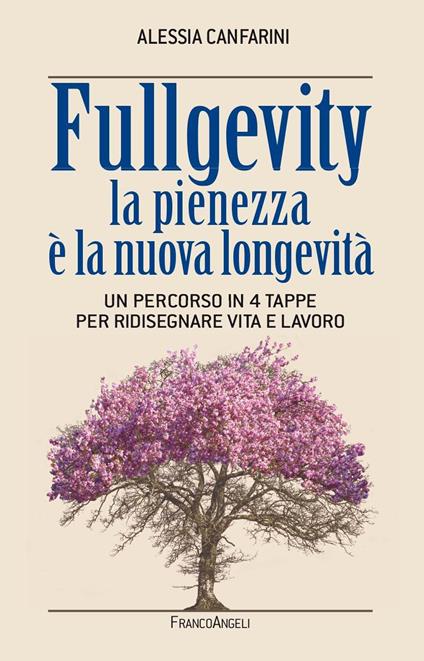 Fullgevity. La pienezza è la nuova longevità. Un percorso in 4 tappe per ridisegnare vita e lavoro - Alessia Canfarini - ebook