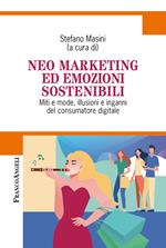 Neo marketing ed emozioni sostenibili. Miti e mode, illusioni e inganni del consumatore digitale