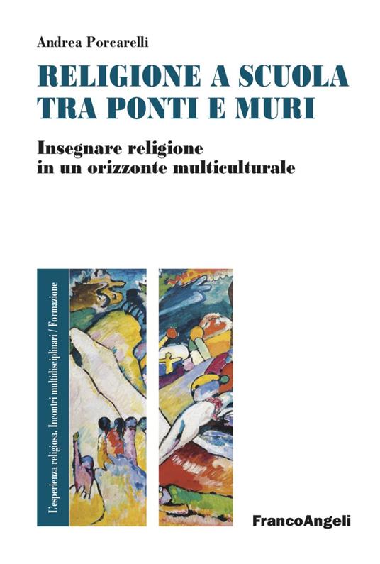 Religione e scuola fra ponti e muri. Insegnare religione in un orizzonte multiculturale - Andrea Porcarelli - copertina
