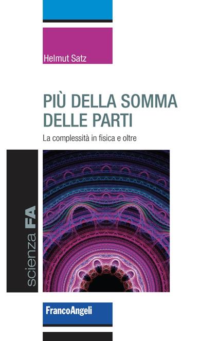 Più della somma delle parti. La complessità in fisica e oltre - Helmut Satz - copertina