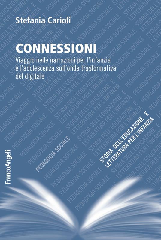 Connessioni. Viaggio nelle narrazioni per l'infanzia e l'adolescenza sull’onda trasformativa del digitale - Stefania Carioli - copertina