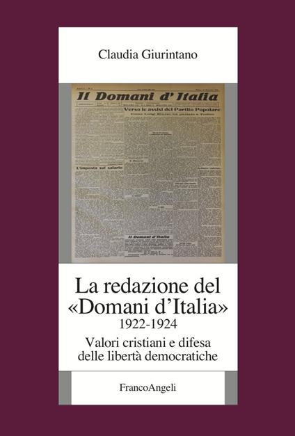 La redazione del «Domani d'Italia» (1922-1924). Valori cristiani e difesa delle libertà democratiche - Claudia Giurintano - copertina