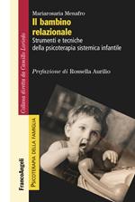 Il bambino relazionale. Strumenti e tecniche della psicoterapia sistemica infantile