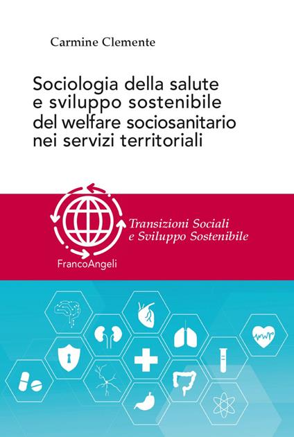 Sociologia della salute e sviluppo sostenibile del welfare sociosanitario nei servizi territoriali - Carmine Clemente - copertina