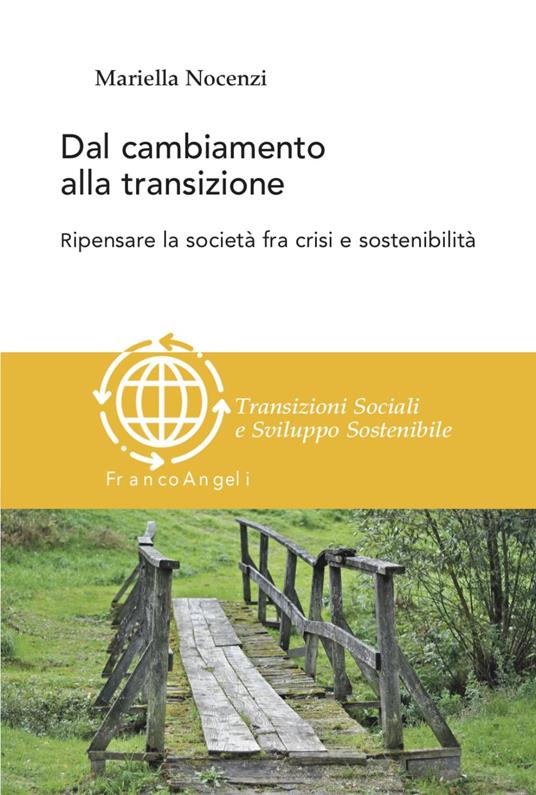Dal cambiamento alla transizione. Ripensare la società tra crisi e sostenibilità - Mariella Nocenzi - copertina
