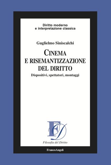 Cinema e risemantizzazione del diritto. Dispositivi, spettatori, montaggi - Guglielmo Siniscalchi - copertina