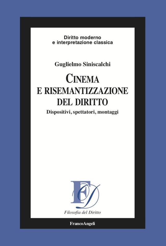 Cinema e risemantizzazione del diritto. Dispositivi, spettatori, montaggi - Guglielmo Siniscalchi - copertina