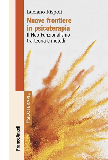 Nuove frontiere in psicoterapia. Il Neo-Funzionalismo tra teoria e metodi - Luciano Rispoli - copertina