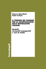 Il turismo dei cammini per la valorizzazione delle destinazioni italiane. Modelli, strumenti manageriali e casi di studio