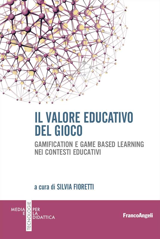 Il valore educativo del gioco. Gamification e game based learning nei contesti educativi - copertina