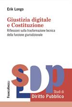 Giustizia digitale e Costituzione. Riflessioni sulla trasformazione tecnica della funzione giurisdizionale