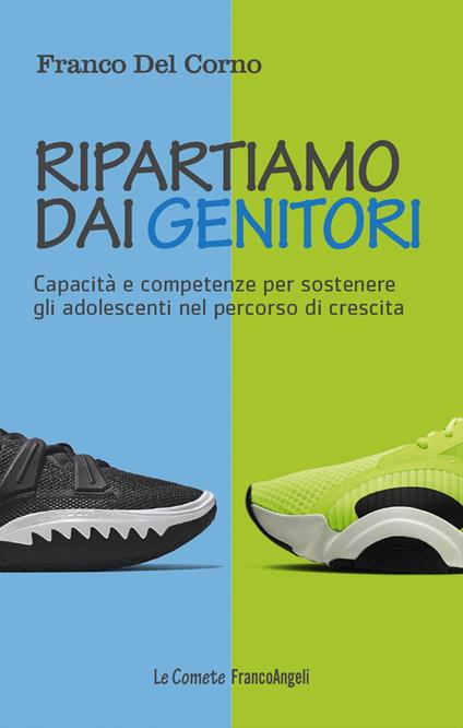 Ripartiamo dai genitori. Capacità e competenze per sostenere gli adolescenti nel percorso di crescita - Franco Del Corno - copertina