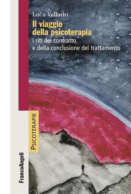 Il viaggio della psicoterapia. I riti del contratto e della conclusione del trattamento - Luca Vallario - copertina