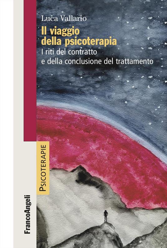 Il viaggio della psicoterapia. I riti del contratto e della conclusione del trattamento - Luca Vallario - copertina