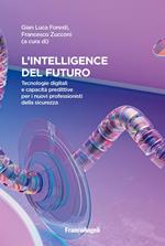 Intelligence del futuro. Tecnologie digitali e capacità predittive per i nuovi professionisti della sicurezza