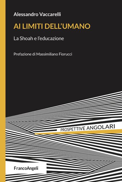 Ai limiti dell'umano. La Shoah e l'educazione - Alessandro Vaccarelli - copertina