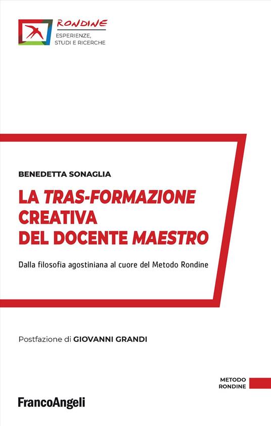 La tras-formazione creativa del docente maestro. Dalla filosofia agostiniana al cuore del Metodo Rondine - Benedetta Sonaglia - copertina