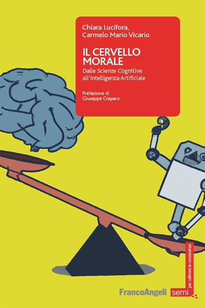 Il cervello morale. Dalle scienze cognitive all'intelligenza artificiale - Chiara Lucifora,Mario Vicario Carmelo - copertina