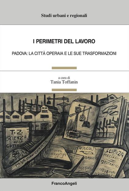 I perimetri del lavoro. Padova: la città operaia e le sue trasformazioni - copertina
