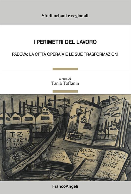 I perimetri del lavoro. Padova: la città operaia e le sue trasformazioni - copertina