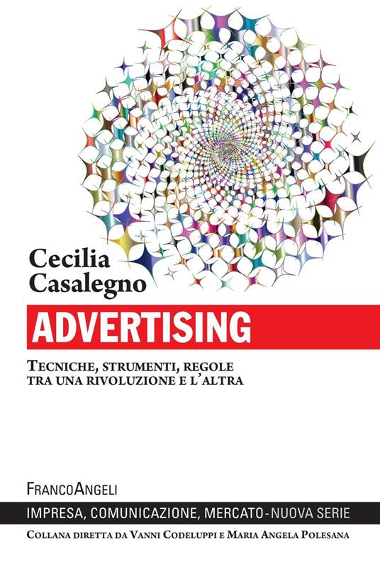 Advertising. Tecniche, strumenti, regole tra una rivoluzione e l'altra - Cecilia Casalegno - ebook