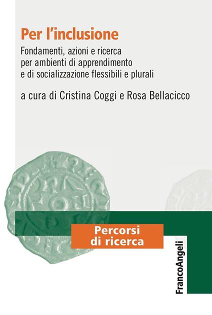 Per l'inclusione. Fondamenti, azioni e ricerca per ambienti di apprendimento e di socializzazione flessibili e plurali - Rosa Bellacicco,Cristina Coggi - ebook