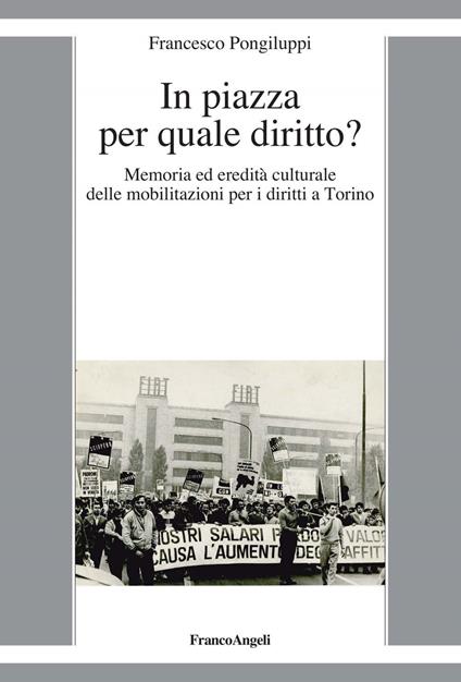 In piazza per quale diritto? Memoria ed eredità culturale delle mobilitazioni per i diritti a Torino - Francesco Pongiluppi - ebook
