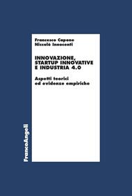 Innovazione, startup innovative e industria 4.0. Aspetti teorici ed evidenze empiriche