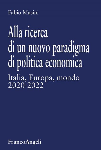Alla ricerca di un nuovo paradigma di politica economica. Italia, Europa, mondo 2020-2022 - Fabio Masini - ebook