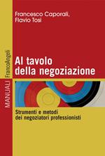 Al tavolo della negoziazione. Strumenti e metodi dei negoziatori professionisti
