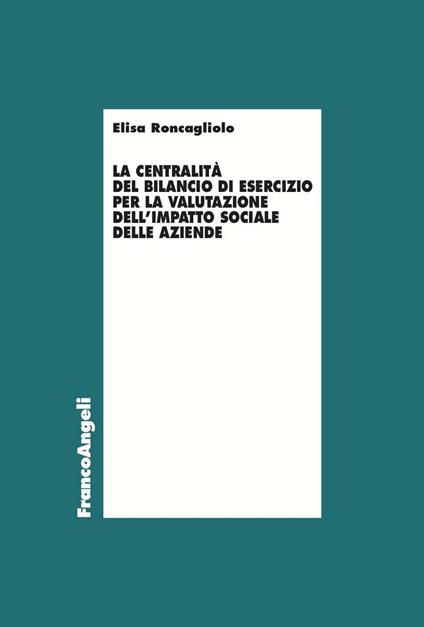 La centralità del bilancio di esercizio per la valutazione dell'impatto sociale delle aziende - Elisa Roncagliolo - ebook
