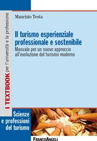 Il turismo esperienziale professionale e sostenibile. Manuale per un nuovo approccio all'evoluzione del turismo moderno